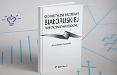 Wydawnictwa naukowe | Uniwersytet WSB Merito w Gdańsku: Zdjęcie produktowe: Geopolityczne przemiany białoruskiej przestrzeni cywilizacyjnej 
